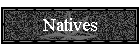 Natives